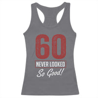60 Never Looked So Good Funny 60th Birthday Racerback Tank Top