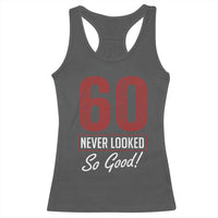 60 Never Looked So Good Funny 60th Birthday Racerback Tank Top