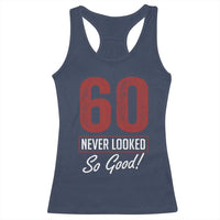 60 Never Looked So Good Funny 60th Birthday Racerback Tank Top