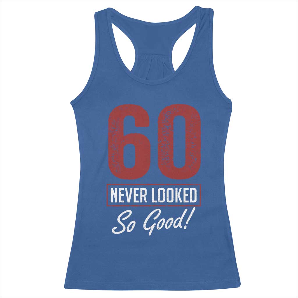 60 Never Looked So Good Funny 60th Birthday Racerback Tank Top