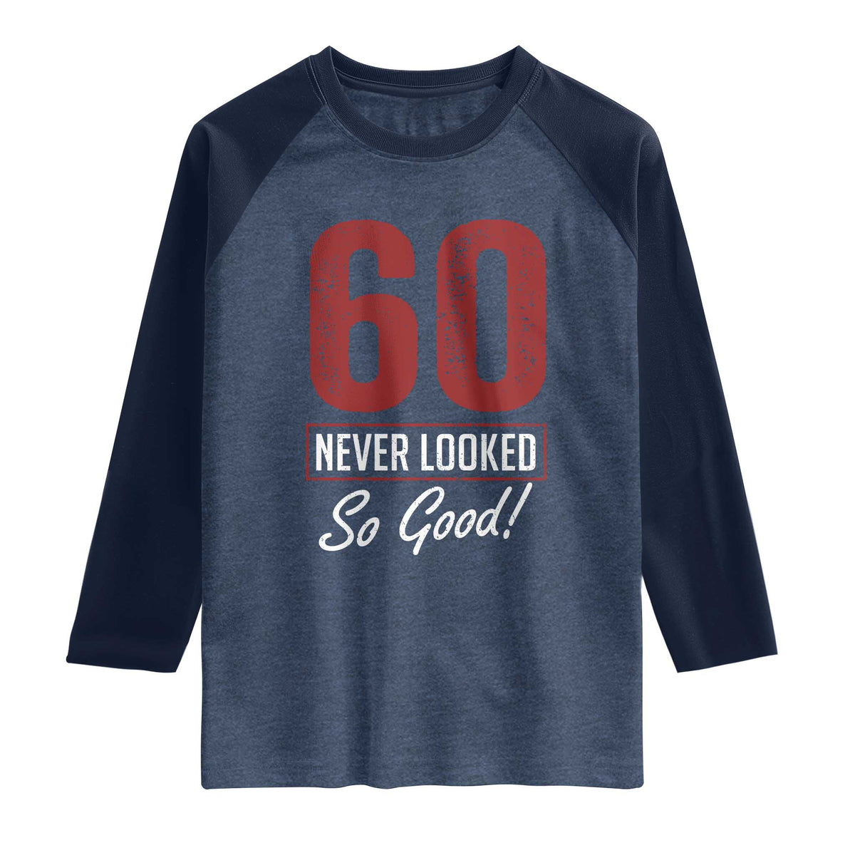 60 Never Looked So Good Funny 60th Birthday Raglan Shirt