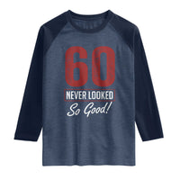 60 Never Looked So Good Funny 60th Birthday Raglan Shirt