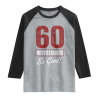 60 Never Looked So Good Funny 60th Birthday Raglan Shirt