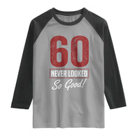 60 Never Looked So Good Funny 60th Birthday Raglan Shirt