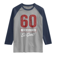 60 Never Looked So Good Funny 60th Birthday Raglan Shirt