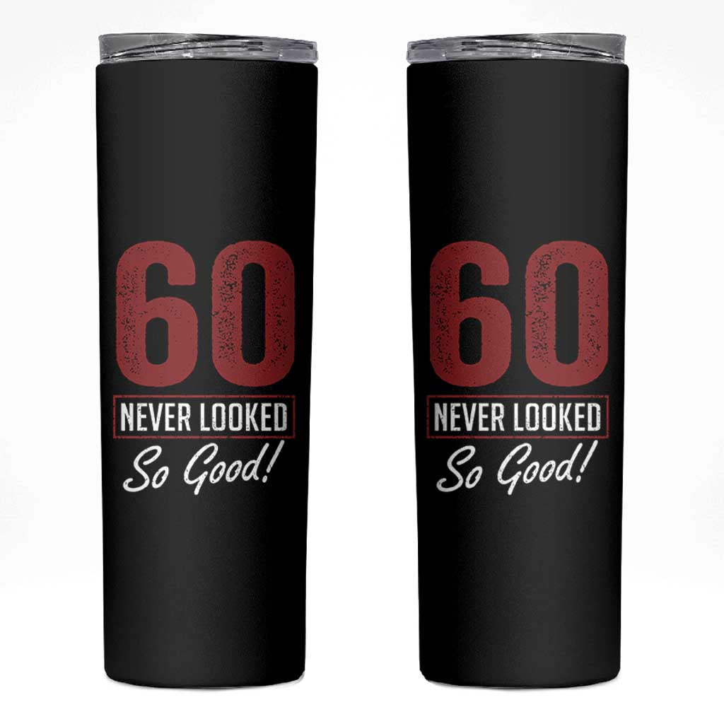 60 Never Looked So Good Funny 60th Birthday Skinny Tumbler