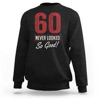 60 Never Looked So Good Funny 60th Birthday Sweatshirt