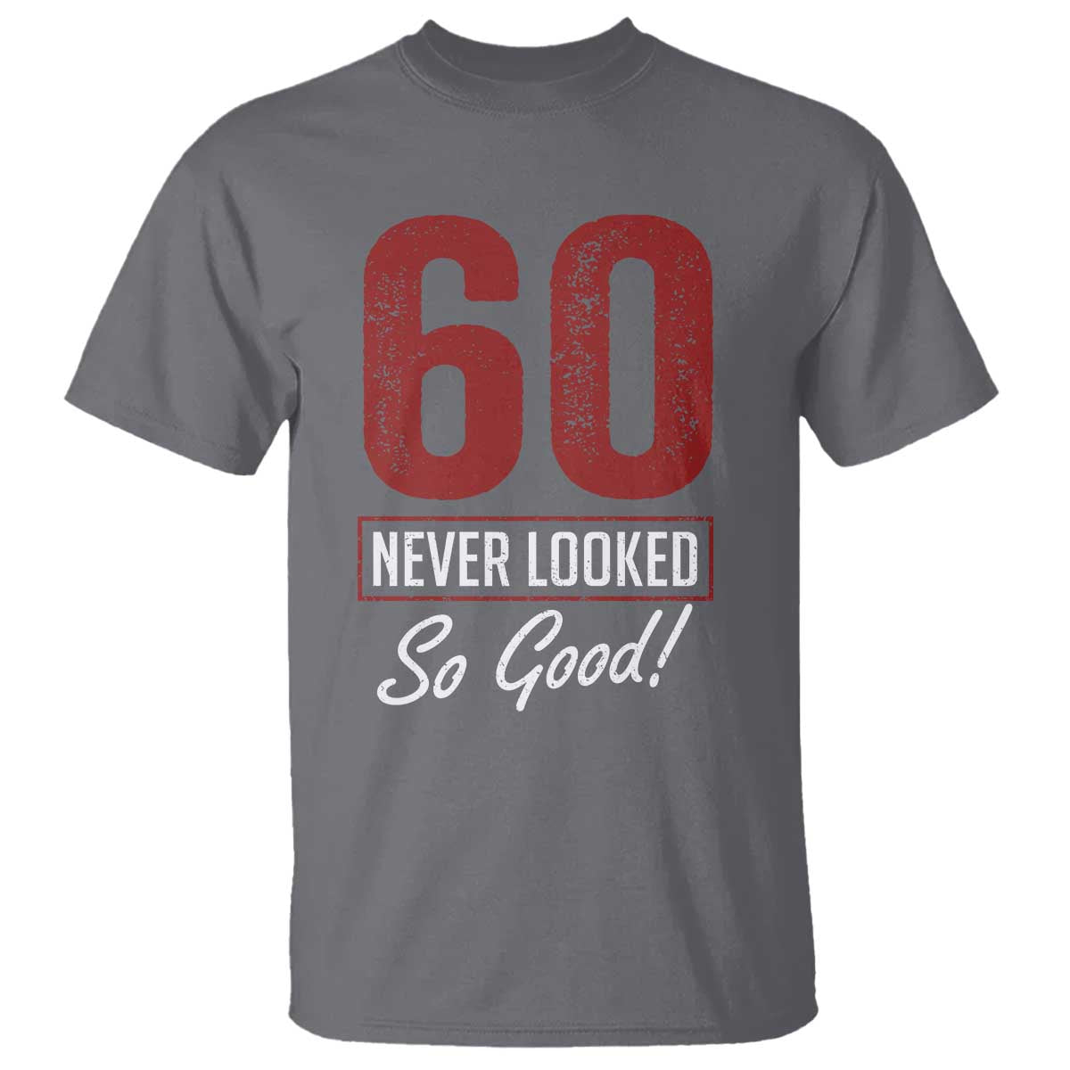 60 Never Looked So Good Funny 60th Birthday T Shirt