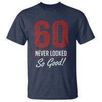 60 Never Looked So Good Funny 60th Birthday T Shirt