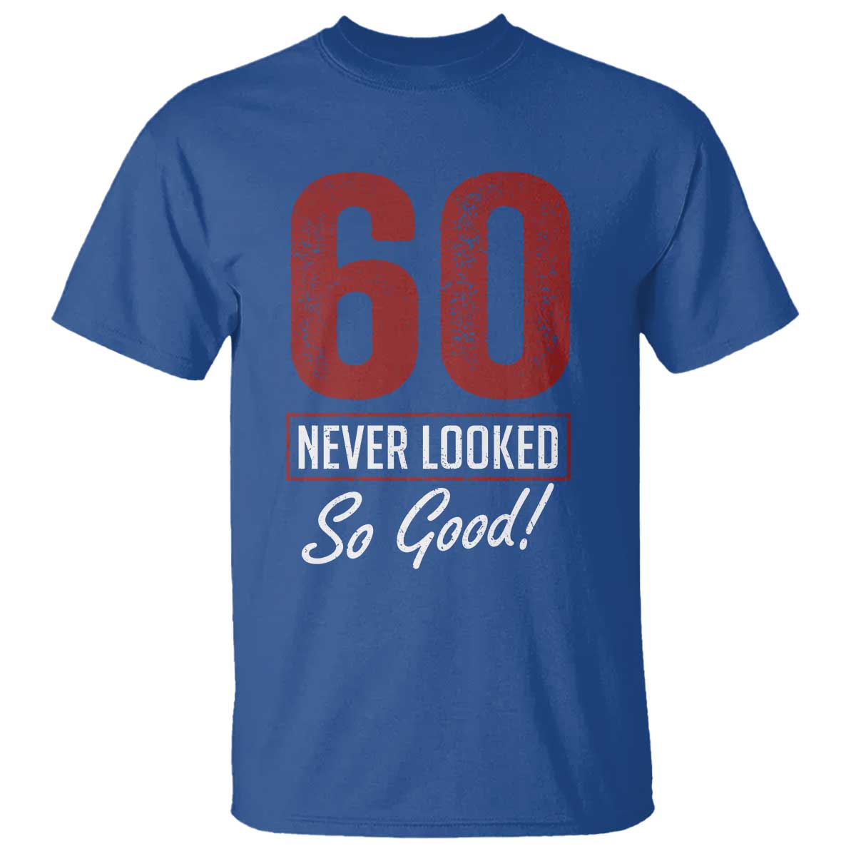 60 Never Looked So Good Funny 60th Birthday T Shirt