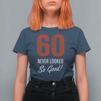 60 Never Looked So Good Funny 60th Birthday T Shirt For Women