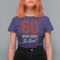 60 Never Looked So Good Funny 60th Birthday T Shirt For Women