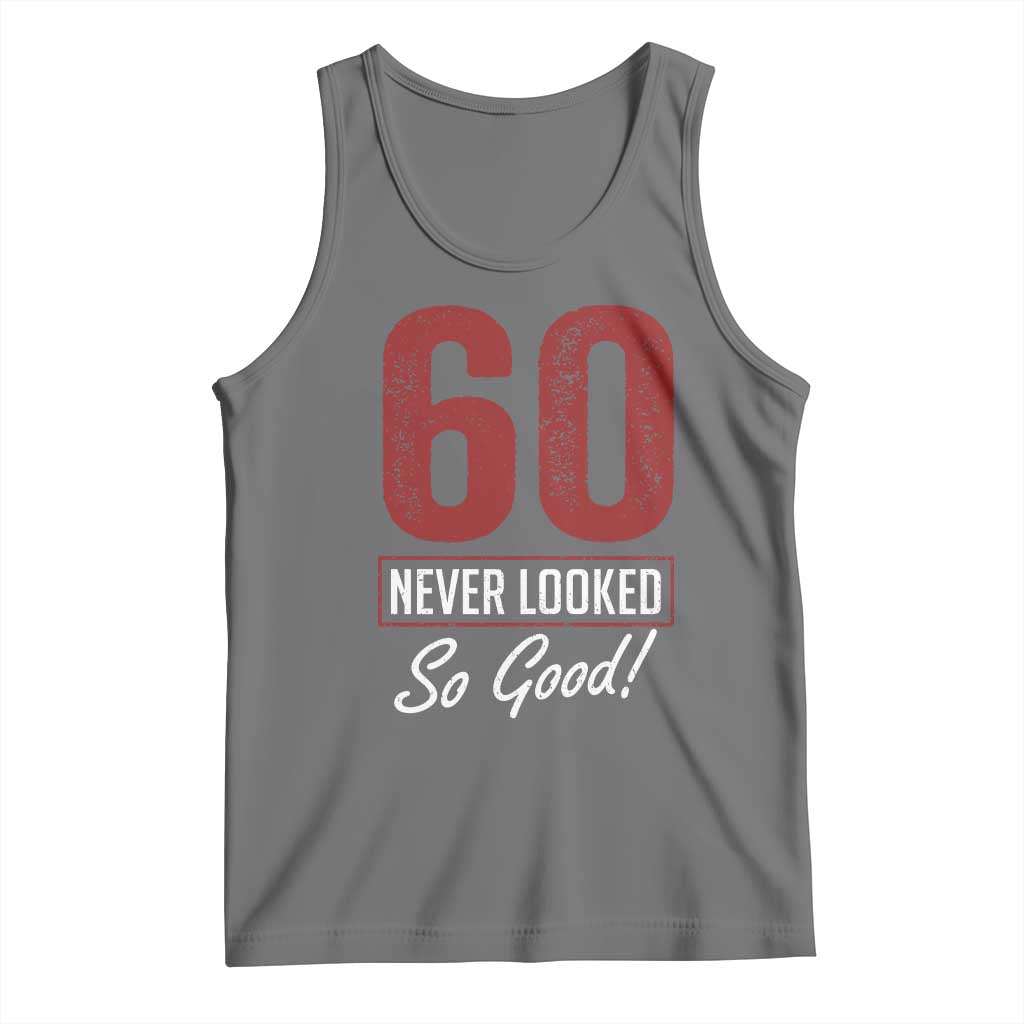 60 Never Looked So Good Funny 60th Birthday Tank Top