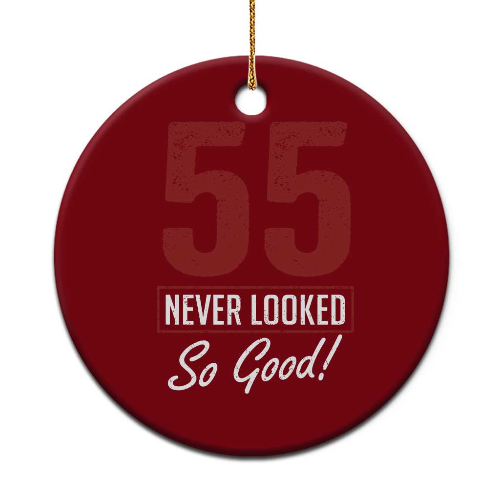 55 Never Looked So Good Funny 55th Birthday Ceramic Ornament