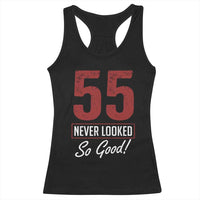 55 Never Looked So Good Funny 55th Birthday Racerback Tank Top