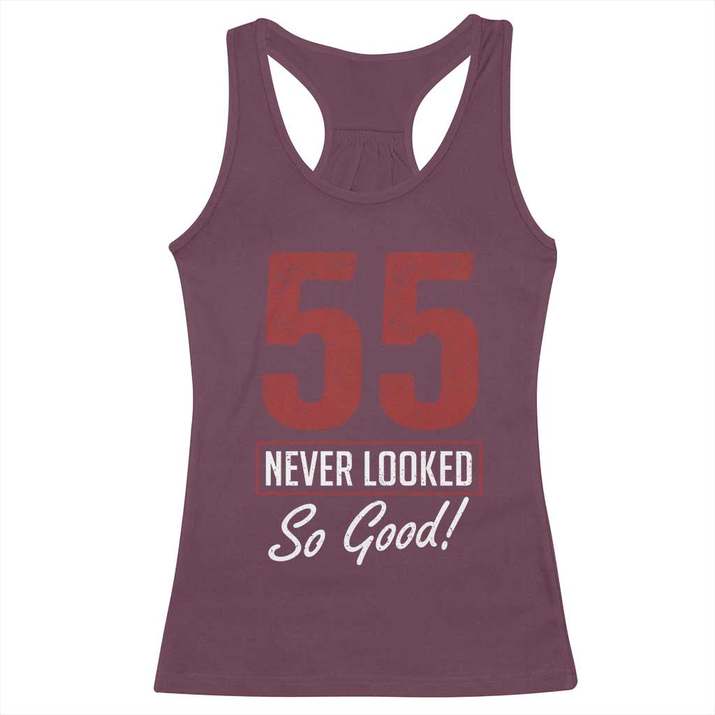 55 Never Looked So Good Funny 55th Birthday Racerback Tank Top