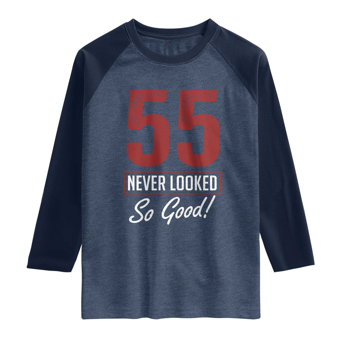 55 Never Looked So Good Funny 55th Birthday Raglan Shirt