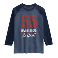 55 Never Looked So Good Funny 55th Birthday Raglan Shirt