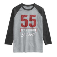 55 Never Looked So Good Funny 55th Birthday Raglan Shirt