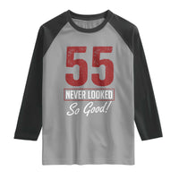 55 Never Looked So Good Funny 55th Birthday Raglan Shirt