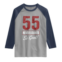 55 Never Looked So Good Funny 55th Birthday Raglan Shirt
