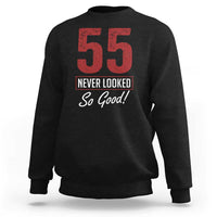 55 Never Looked So Good Funny 55th Birthday Sweatshirt