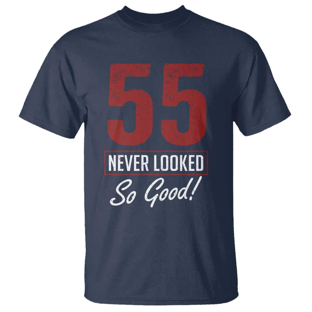55 Never Looked So Good Funny 55th Birthday T Shirt