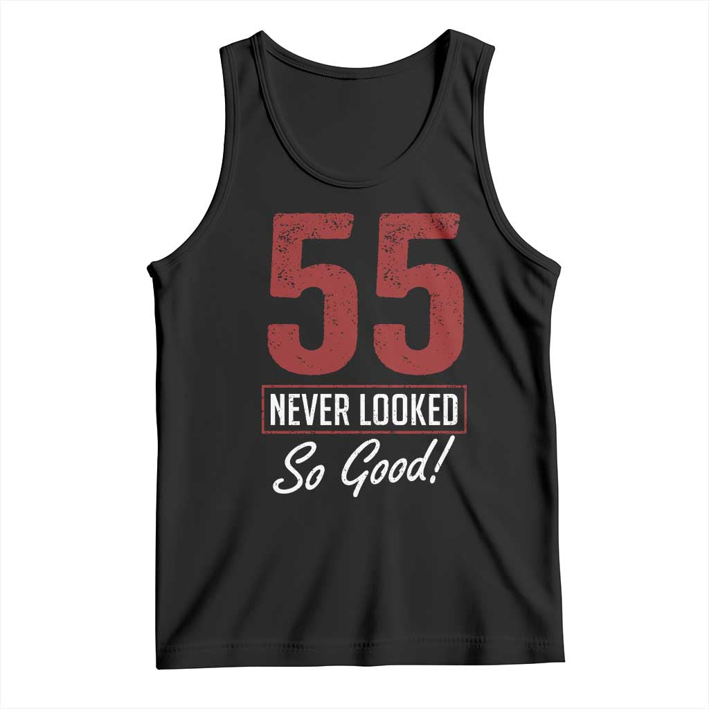 55 Never Looked So Good Funny 55th Birthday Tank Top