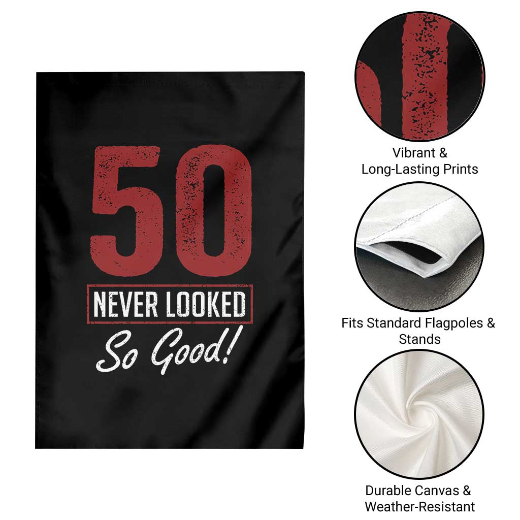 50 Never Looked So Good Funny 50th Birthday Garden Flag