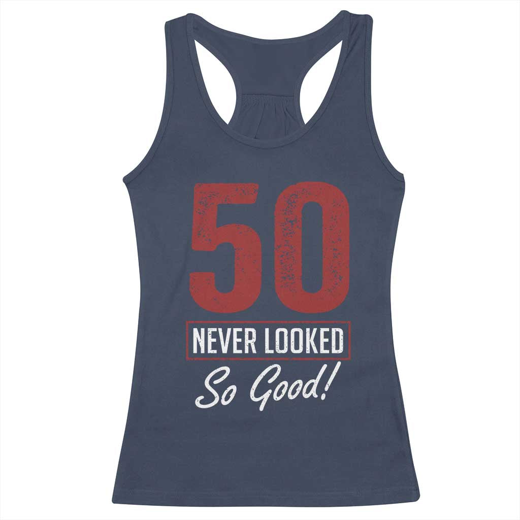 50 Never Looked So Good Funny 50th Birthday Racerback Tank Top
