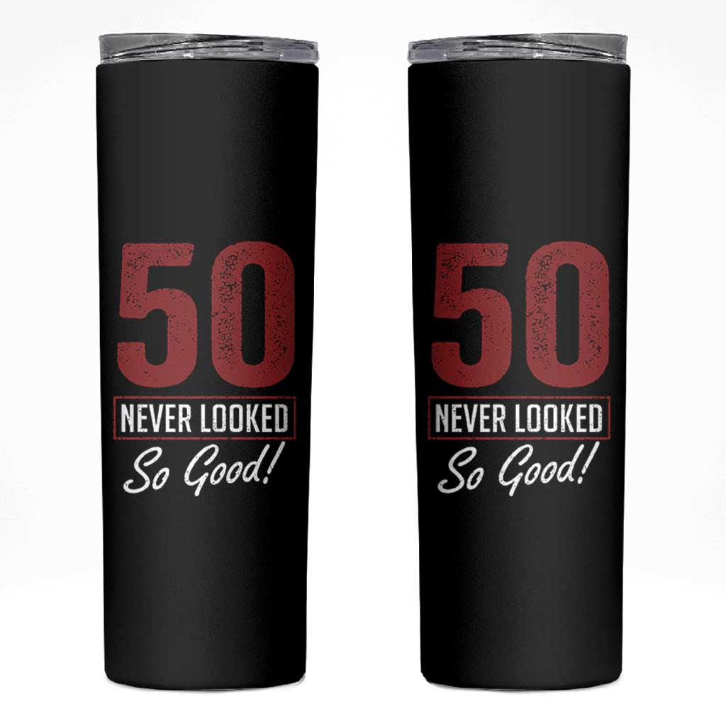 50 Never Looked So Good Funny 50th Birthday Skinny Tumbler