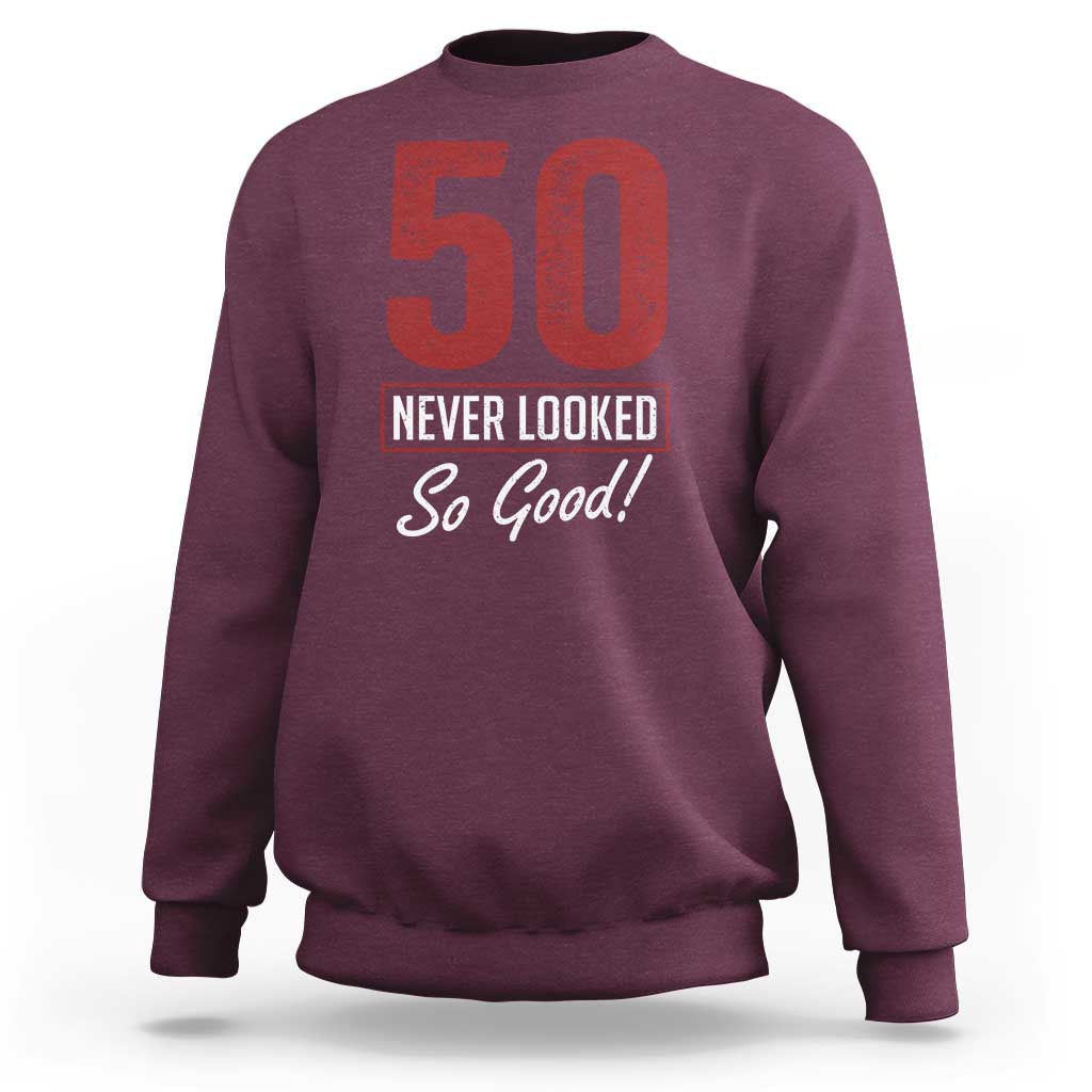 50 Never Looked So Good Funny 50th Birthday Sweatshirt