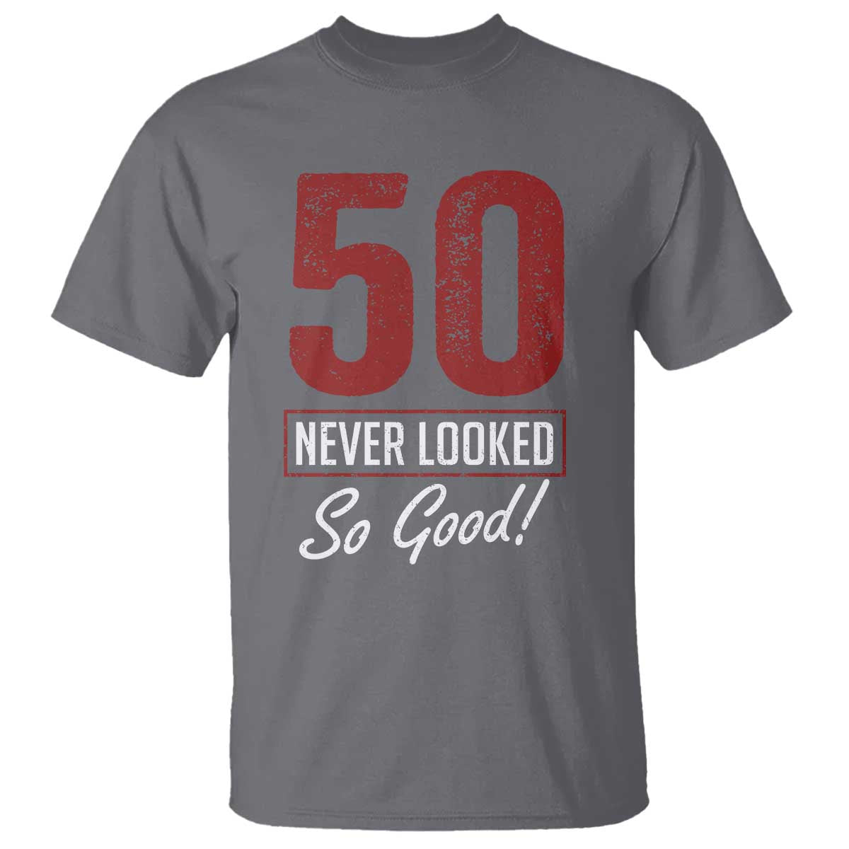 50 Never Looked So Good Funny 50th Birthday T Shirt