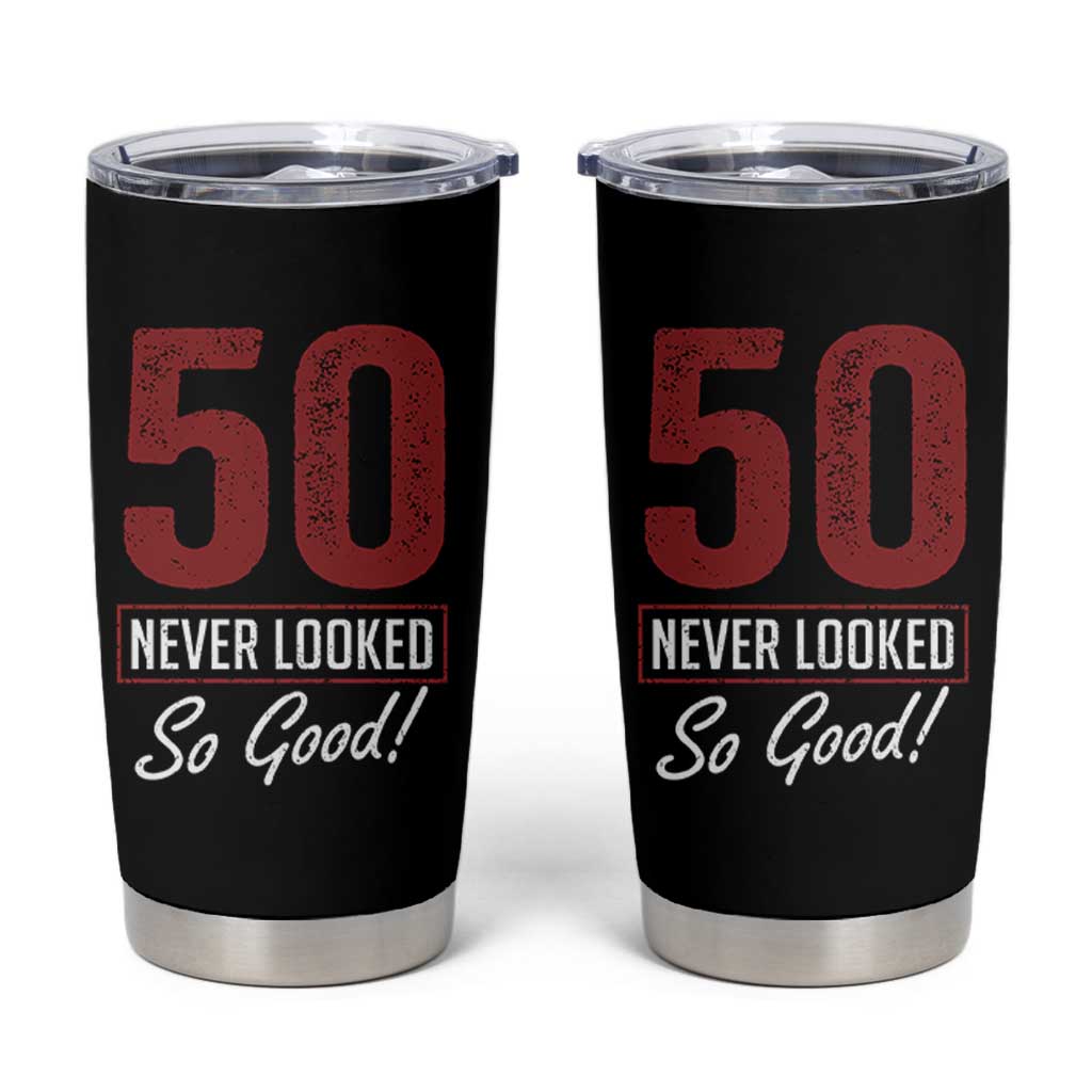 50 Never Looked So Good Funny 50th Birthday Tumbler Cup