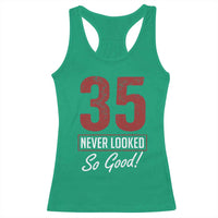 35 Never Looked So Good Funny 35th Birthday Racerback Tank Top
