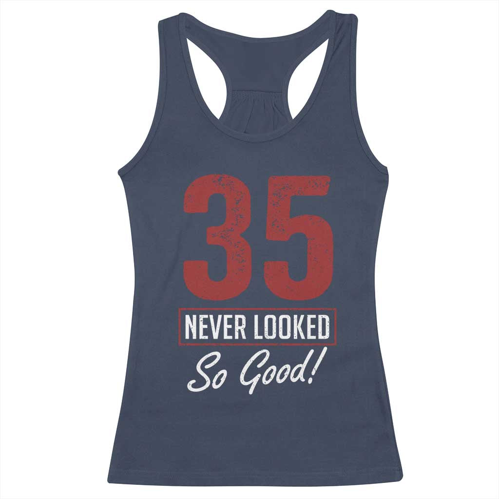 35 Never Looked So Good Funny 35th Birthday Racerback Tank Top