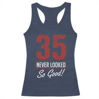 35 Never Looked So Good Funny 35th Birthday Racerback Tank Top