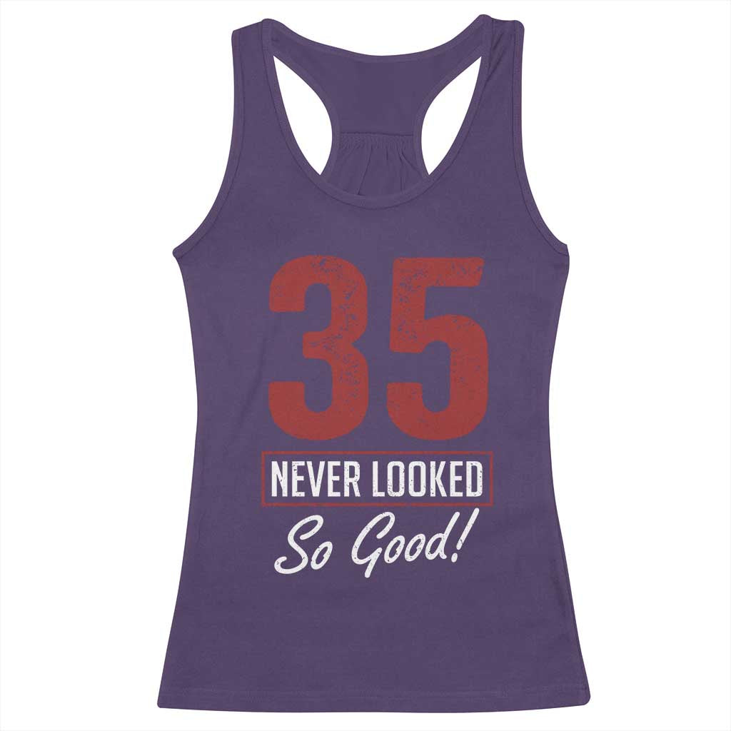 35 Never Looked So Good Funny 35th Birthday Racerback Tank Top