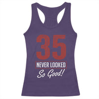 35 Never Looked So Good Funny 35th Birthday Racerback Tank Top