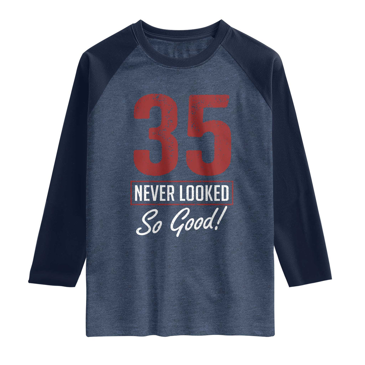 35 Never Looked So Good Funny 35th Birthday Raglan Shirt