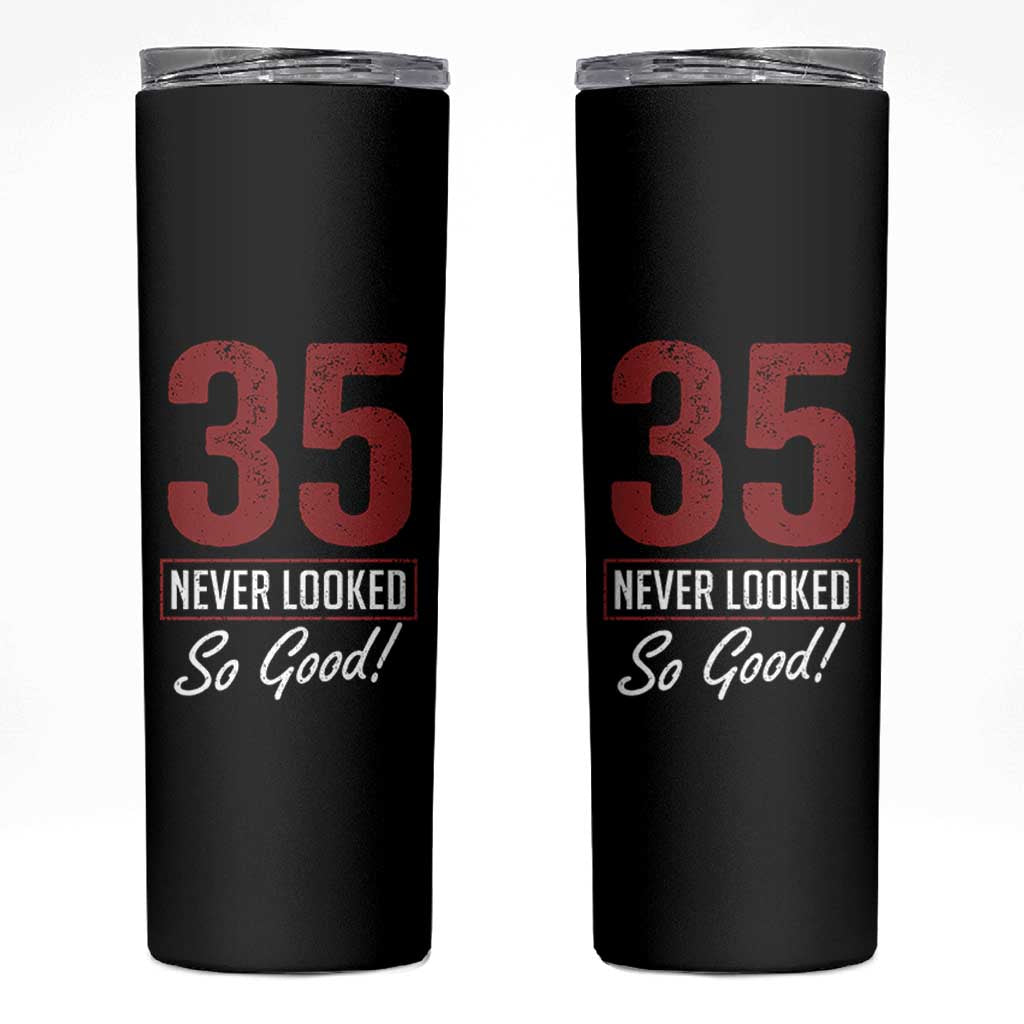 35 Never Looked So Good Funny 35th Birthday Skinny Tumbler