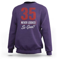 35 Never Looked So Good Funny 35th Birthday Sweatshirt