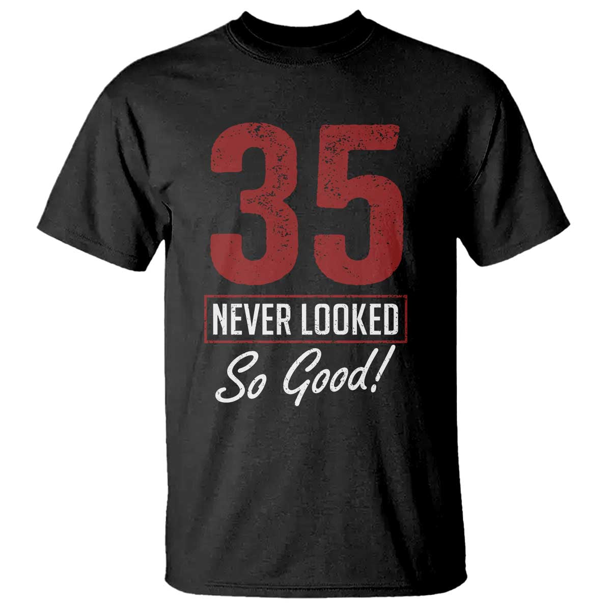 35 Never Looked So Good Funny 35th Birthday T Shirt