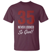 35 Never Looked So Good Funny 35th Birthday T Shirt
