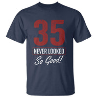 35 Never Looked So Good Funny 35th Birthday T Shirt