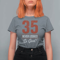 35 Never Looked So Good Funny 35th Birthday T Shirt For Women