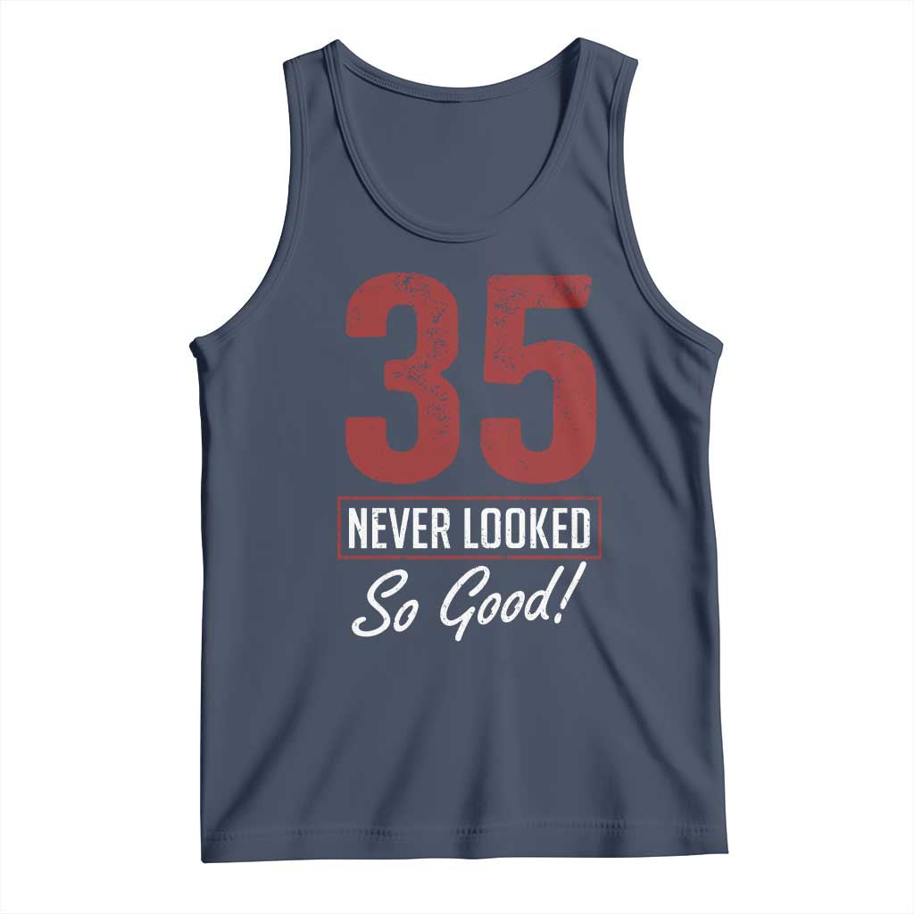 35 Never Looked So Good Funny 35th Birthday Tank Top