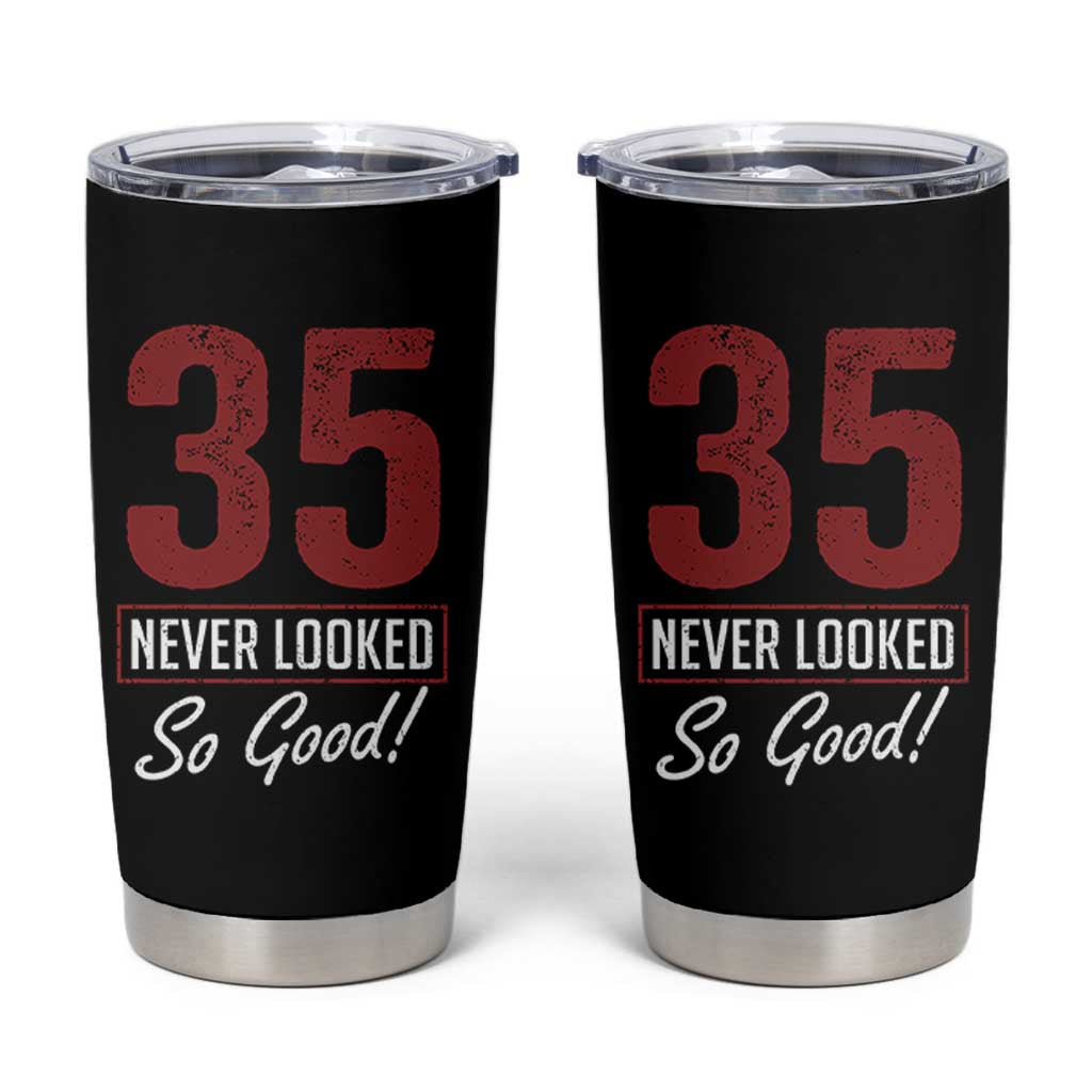35 Never Looked So Good Funny 35th Birthday Tumbler Cup