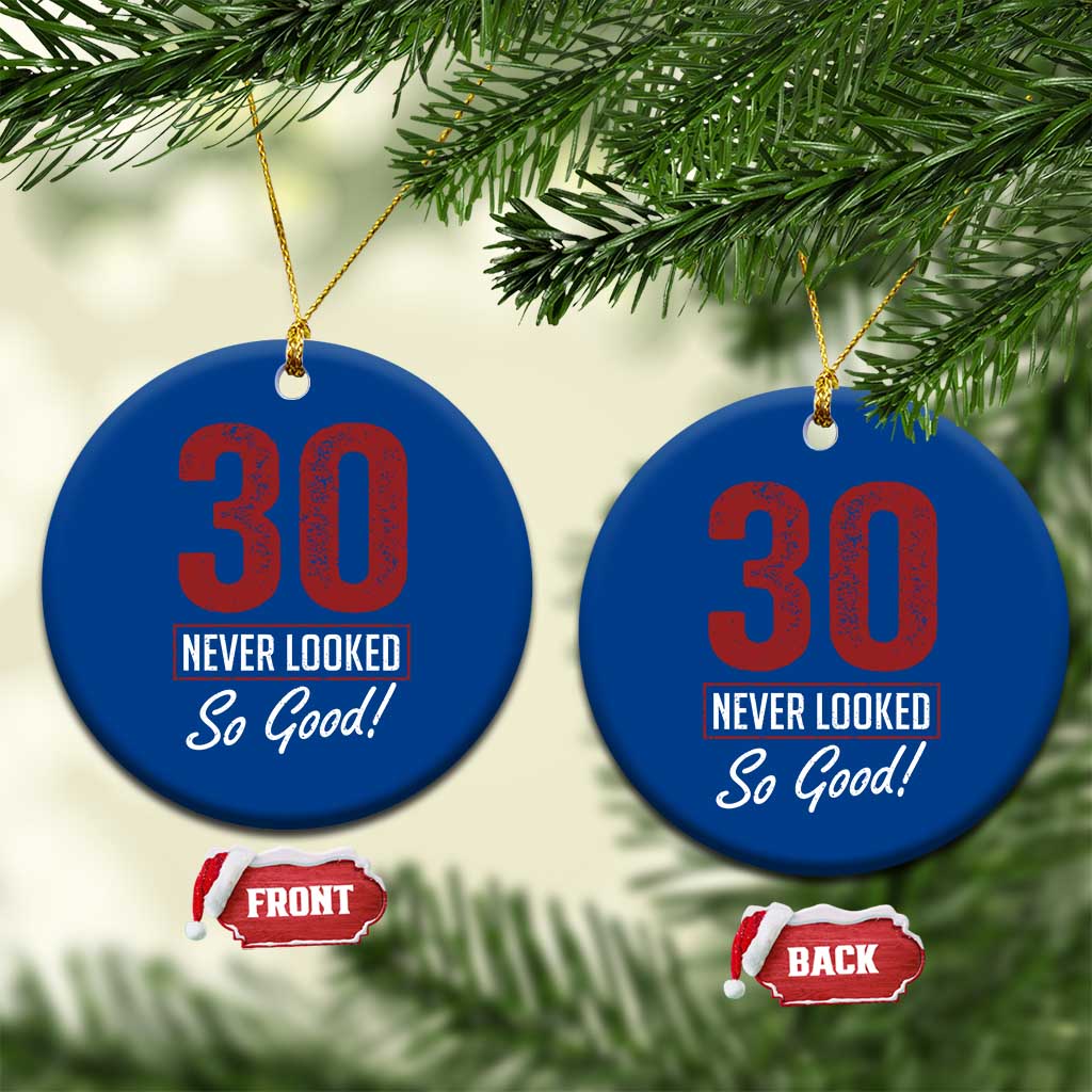 30 Never Looked So Good Funny 30th Birthday Ceramic Ornament