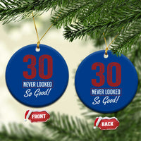 30 Never Looked So Good Funny 30th Birthday Ceramic Ornament